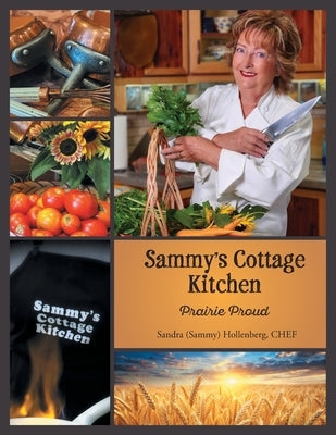 Sammy's Cottage Kitchen: Prairie Proud by Hollenberg, Sandra (Sammy)