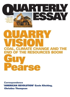 Quarry Vision: Coal, Climate Change and the End of the Resources Boom; Quarterly Essay 33 by Pearse, Guy