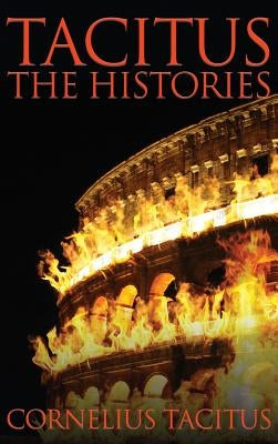 Tacitus: The Histories by Tacitus, Cornelius