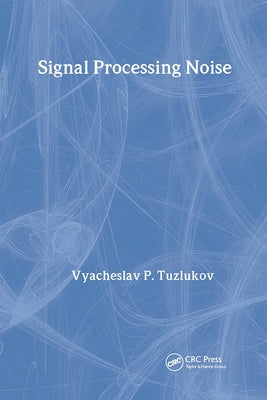 Signal Processing Noise by Tuzlukov, Vyacheslav