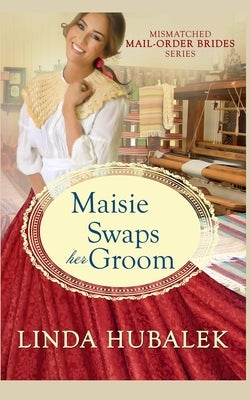 Maisie Swaps her Groom by Hubalek, Linda K.