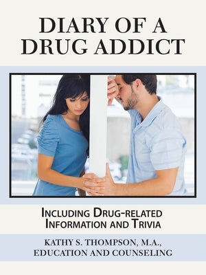 Diary of a Drug Addict: Including Drug-Related Information and Trivia by Thompson M. a., Kathy S.