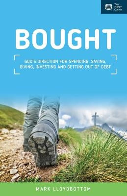Bought: God's direction for spending, saving, giving, investing and getting out of debt. by Lloydbottom, Mark