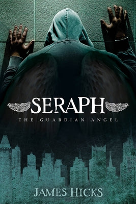 Seraph: The Guardian Angel by Hicks, James D.