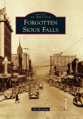 Forgotten Sioux Falls by Renshaw, Eric