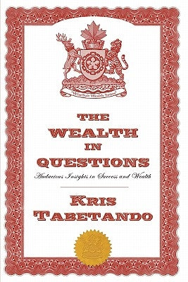 The Wealth in Questions: Audacious Insights in Success and Wealth by Tabetando, Kris