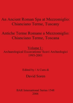 An Ancient Roman Spa at Mezzomiglio: Chianciano Terme, Tuscany / Antiche Terme Romane a Mezzomiglio: Chianciano Terme, Toscana by Soren, David
