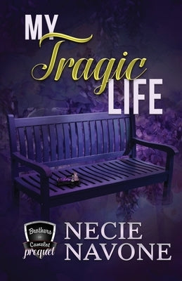 My Tragic Life: Prequel to The Brothers of Camelot by Navone, Necie