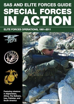 SAS and Elite Forces Guide Special Forces in Action: Elite Forces Operations, 1991-2011 by Stilwell, Alexander