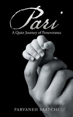 Pari: A Quiet Journey of Perseverance by Saatchi, Parvaneh