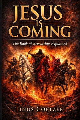Jesus is coming: The book of Revelation explained by Coetzee, Tinus