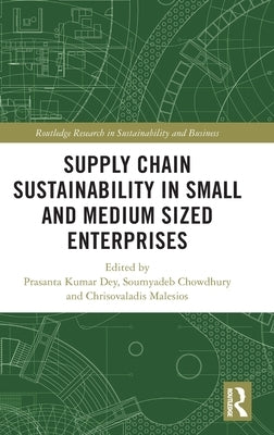 Supply Chain Sustainability in Small and Medium Sized Enterprises by Dey, Prasanta Kumar