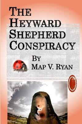 The Heyward Shepherd Conspiracy, by Map V. Ryan by Ryan, Map V.