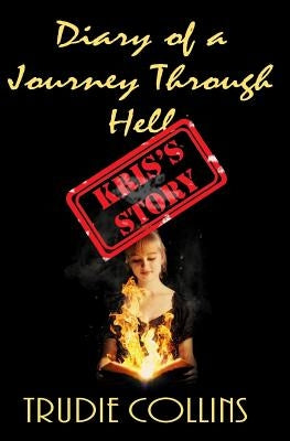 Diary of a Journey through Hell Kris's Story by Collins, Trudie L.