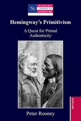 Hemingway's Primitivism: A Quest for Primal Authenticity by Rooney, Peter
