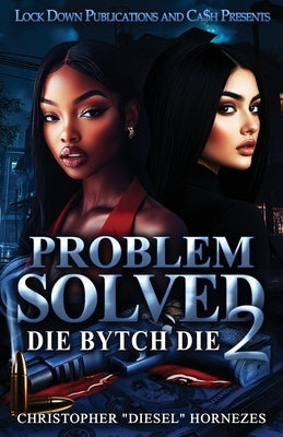 Problem Solved 2: Die B*tch Die by Hornezes, Christopher Diesel