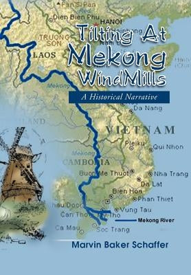 Tilting at Mekong Windmills: A Historical Narrative by Schaffer, Marvin Baker