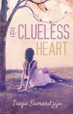 A Clueless Heart: Book by Samardzija, Tanja