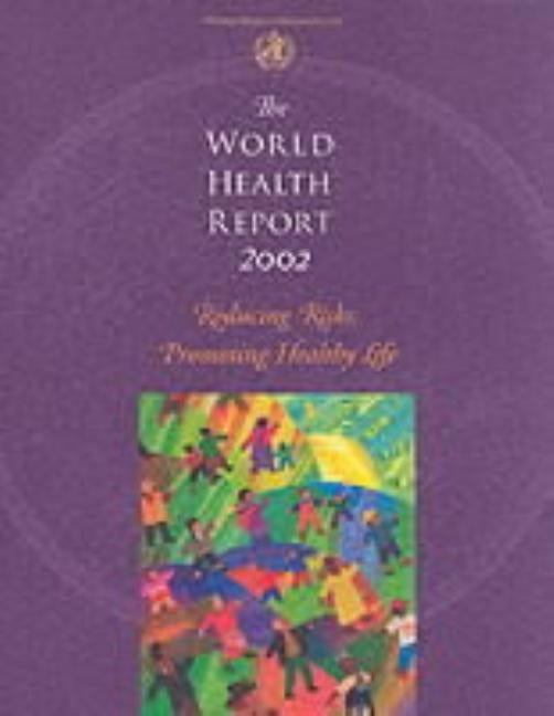The World Health Report 2002: Reducing Risks to Health, Promoting Healthy Life by World Health Organization