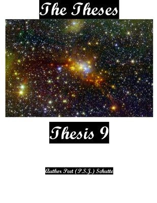 The Theses Thesis 9: The Theses as Thesis 9 by Schutte, Peet (P S. J. ).