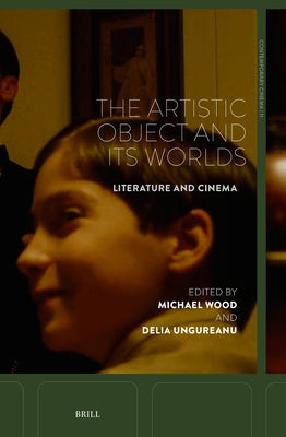 The Artistic Object and Its Worlds: Literature and Cinema by Wood, Michael