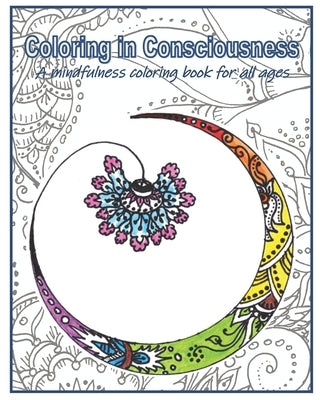 Coloring in Consciousness: A mindfulness coloring book for all ages by Bhattar, Raja Gopal