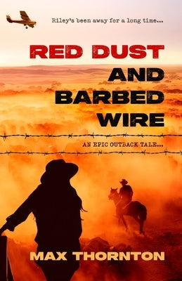 Red Dust and Barbed Wire: An Epic Outback Tale by Thornton, Max