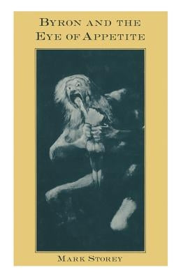 Byron and the Eye of Appetite by Storey, Mark