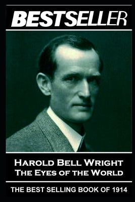 Harold Bell Wright - The Eyes of the World: The Bestseller of 1914 by Wright, Harold Bell