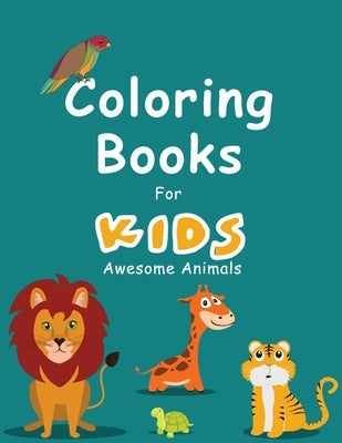 Coloring Books For Kids Awesome Animals: Best animals Children coloring Book for Kids ages 4-8, Great Gift for Boys & Girls by Coloring, Taha