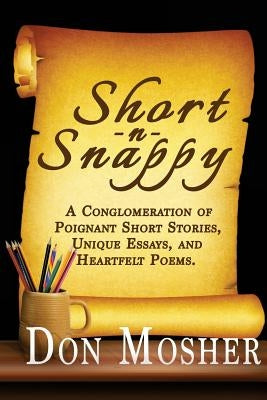 Short N Snappy: A Conglomeration of Poignant Short Stories, Unique Essays, and Heartfelt Poems by Fitzgearld, Jennifer