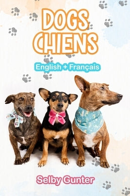 Dogs Chiens: A dual language book. Un livre bilingue. by Bligh, Robyn