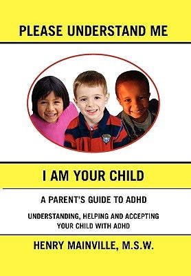 Please Understand Me, I Am Your Child by Mainville, Henry