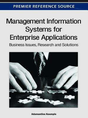 Management Information Systems for Enterprise Applications: Business Issues, Research and Solutions by Koumpis, Adamantios