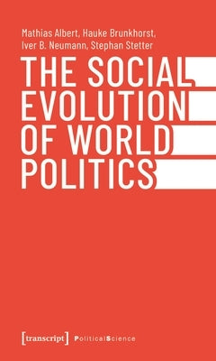 The Social Evolution of World Politics by Albert, Mathias