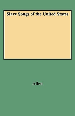 Slave Songs of the United States by Allen, William Francis