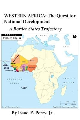 Western Africa: The Quest for National Development: A Border States Trajectory by Perry Jr, Isaac Edwin