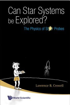 Can Star Systems Be Explored?: The Physics of Star Probes by Crowell, Lawrence Barr