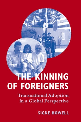 The Kinning of Foreigners: Transnational Adoption in a Global Perspective by Howell, Signe