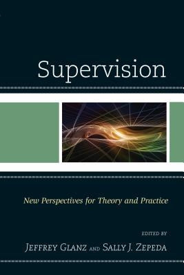 Supervision: New Perspectives for Theory and Practice by Glanz, Jeffrey