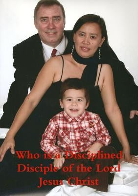 Who is a Disciplined Disciple of the Lord Jesus Christ by Richards a. I. P. C. [M a. C. a. ]., Rev