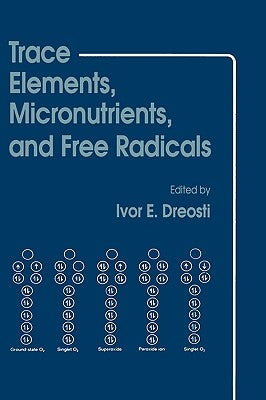 Trace Elements, Micronutrients, and Free Radicals by Dreosti, Ivor E.