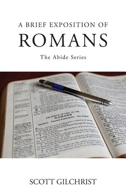 A Brief Exposition of Romans by Gilchrist, Scott