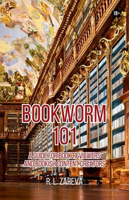 Bookworm 101: A Guide for Book Reviewers and Bookish Content Creators by R L Zareva