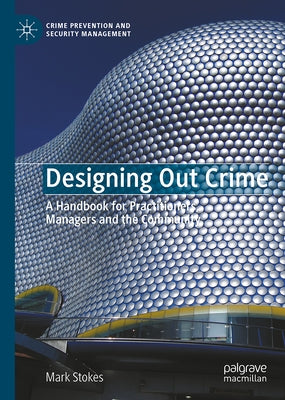 Designing Out Crime: A Handbook for Practitioners, Managers and the Community by Stokes, Mark