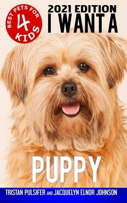 I Want A Puppy (Best Pets For Kids Book 4) by Johnson, Jacquelyn Elnor