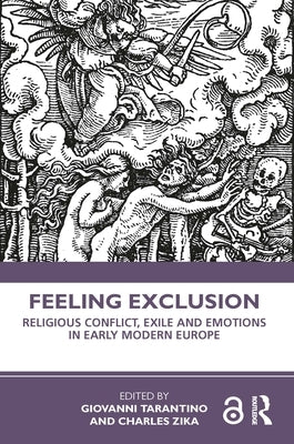 Feeling Exclusion: Religious Conflict, Exile and Emotions in Early Modern Europe by Tarantino, Giovanni