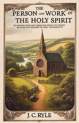 The Person and Work of the Holy Spirit by Ryle, J. C.