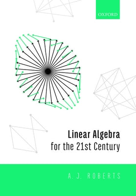 Linear Algebra for the 21st Century by Roberts, Anthony