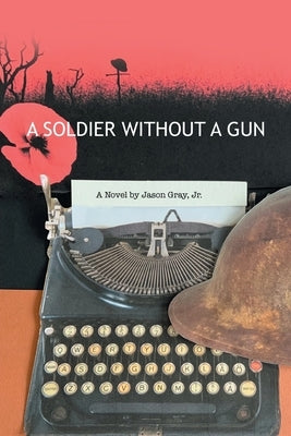 A Soldier Without a Gun by Gray, Jason, Jr.